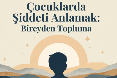 Çocuklarda Şiddeti Anlamak: Bireyden Topluma