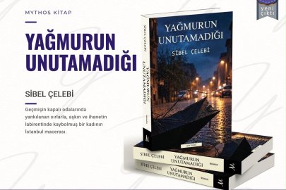 SİBEL ÇELEBİ’DEN KALPLERE DOKUNAN BİR ROMAN: “YAĞMURUN UNUTAMADIĞI”